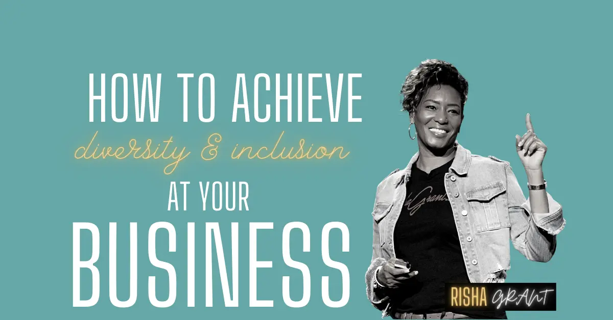 risha-grant-blog-how-to-achieve-diversity-and-inclusion-at-your-business risha grant wearing a jean jacket pointing up with text that reads how to achieve diversity and inclusion at your business