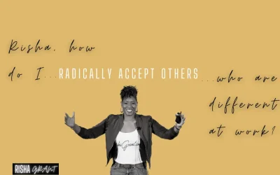 How do I radically accept others who are different at work?